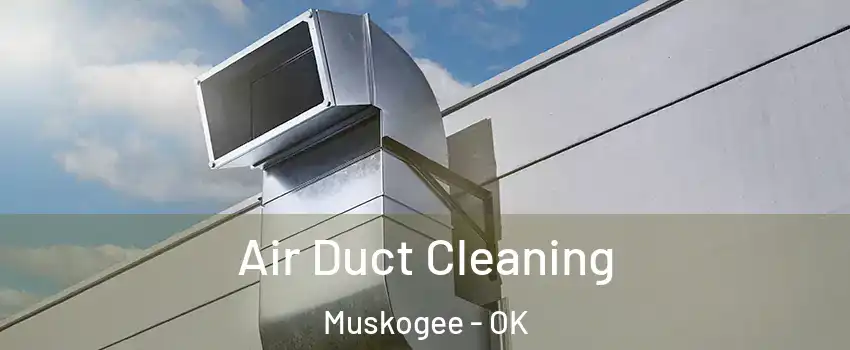  Air Duct Cleaning Muskogee - OK