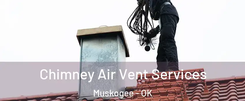 Chimney Air Vent Services Muskogee - OK
