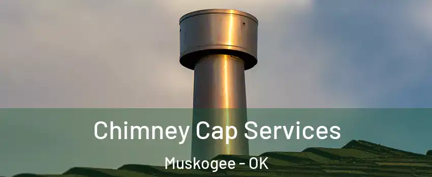  Chimney Cap Services Muskogee - OK