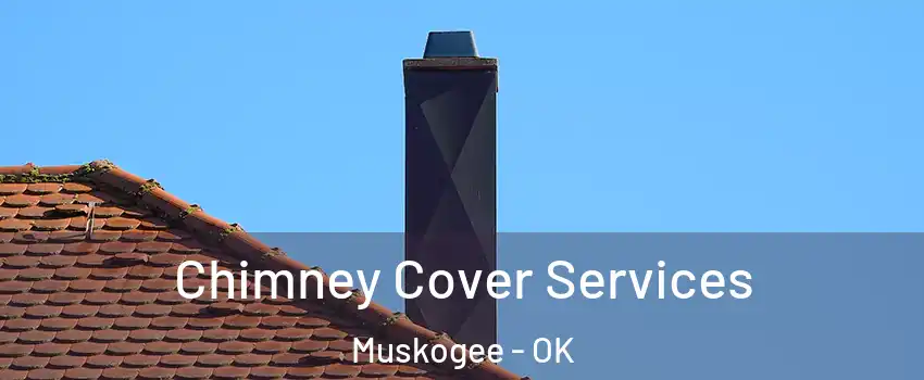  Chimney Cover Services Muskogee - OK