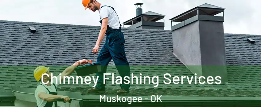 Chimney Flashing Services Muskogee - OK