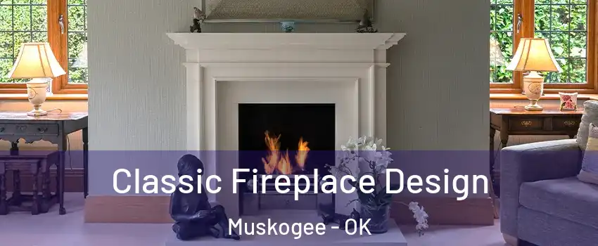  Classic Fireplace Design Muskogee - OK