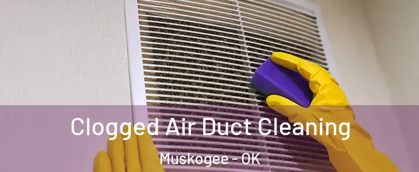  Clogged Air Duct Cleaning Muskogee - OK
