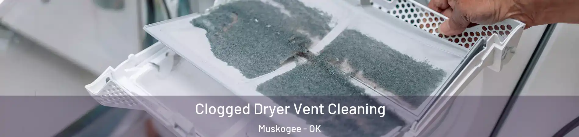  Clogged Dryer Vent Cleaning Muskogee - OK