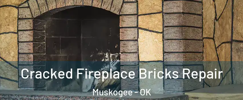  Cracked Fireplace Bricks Repair Muskogee - OK