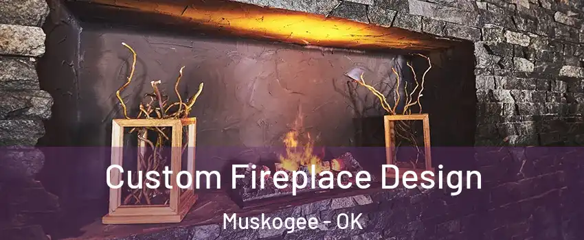  Custom Fireplace Design Muskogee - OK