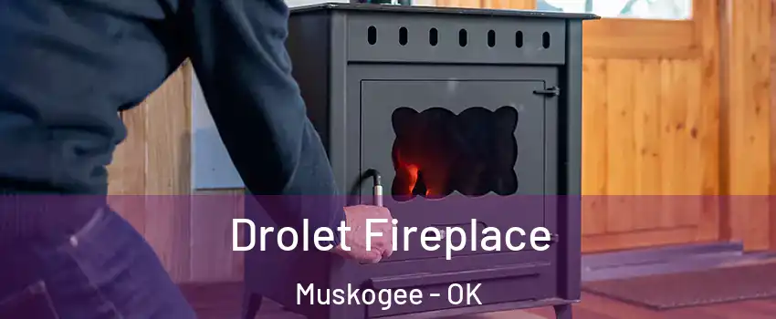  Drolet Fireplace Muskogee - OK