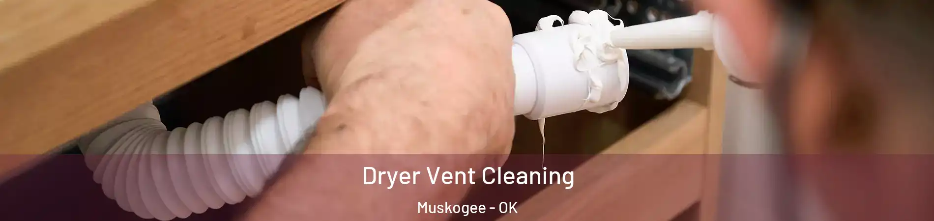  Dryer Vent Cleaning Muskogee - OK