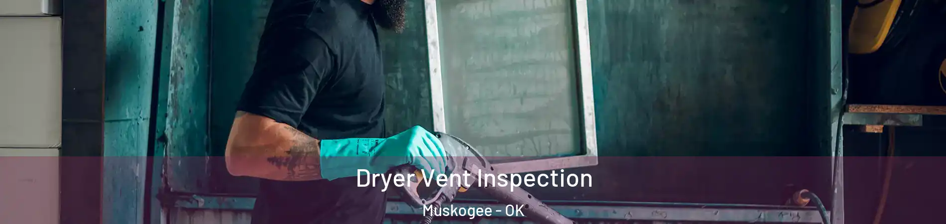  Dryer Vent Inspection Muskogee - OK