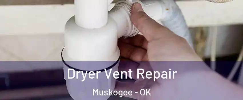 Dryer Vent Repair Muskogee - OK