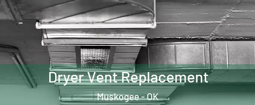  Dryer Vent Replacement Muskogee - OK