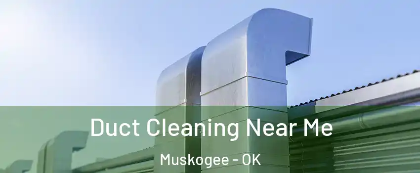  Duct Cleaning Near Me Muskogee - OK