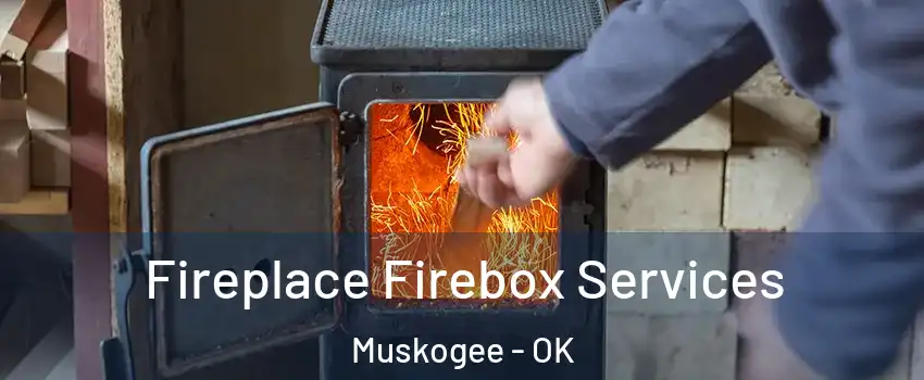  Fireplace Firebox Services Muskogee - OK
