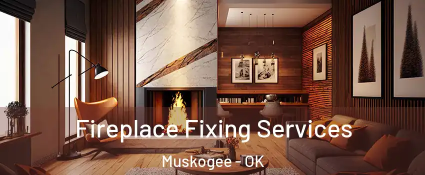  Fireplace Fixing Services Muskogee - OK