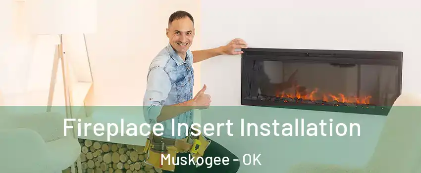  Fireplace Insert Installation Muskogee - OK