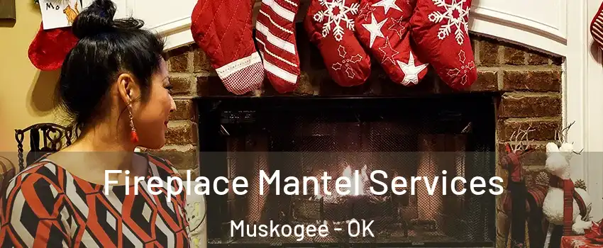  Fireplace Mantel Services Muskogee - OK