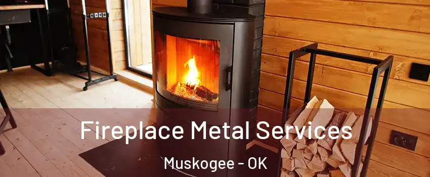 Fireplace Metal Services Muskogee - OK