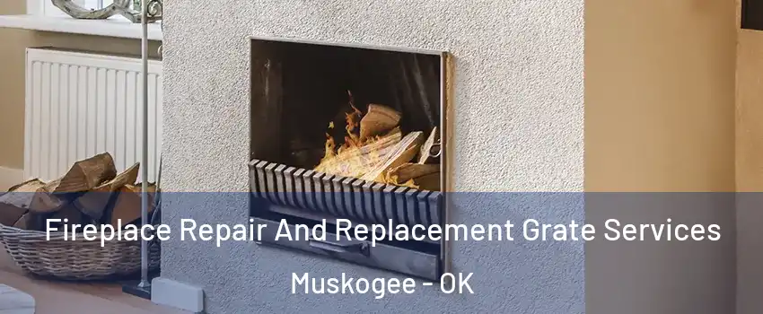  Fireplace Repair And Replacement Grate Services Muskogee - OK