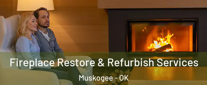  Fireplace Restore & Refurbish Services Muskogee - OK