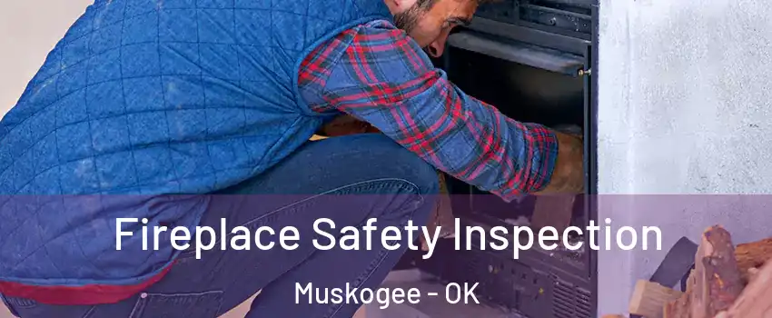  Fireplace Safety Inspection Muskogee - OK