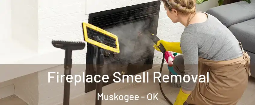  Fireplace Smell Removal Muskogee - OK