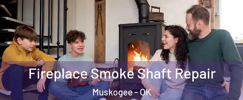  Fireplace Smoke Shaft Repair Muskogee - OK