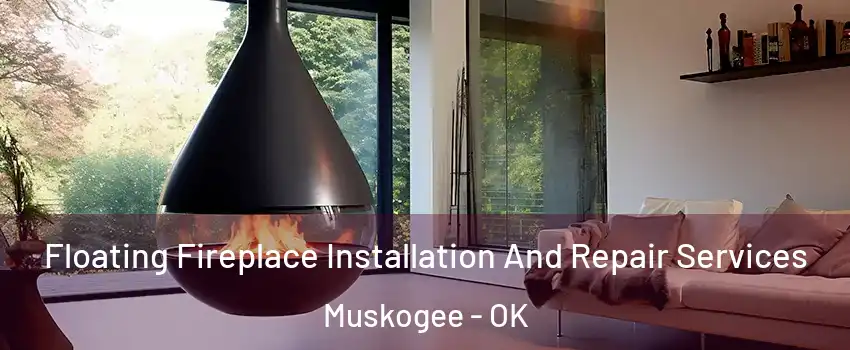  Floating Fireplace Installation And Repair Services Muskogee - OK