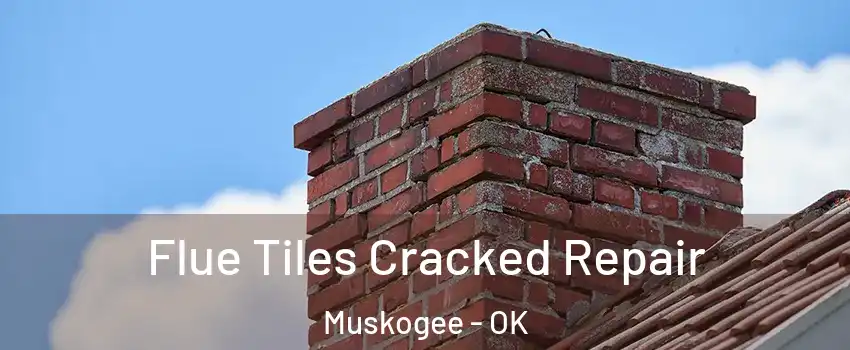  Flue Tiles Cracked Repair Muskogee - OK