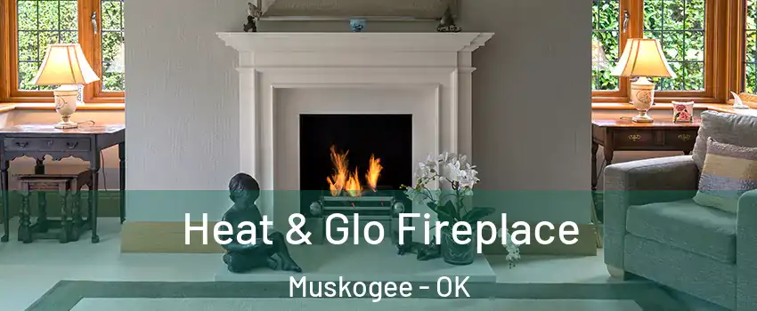  Heat & Glo Fireplace Muskogee - OK