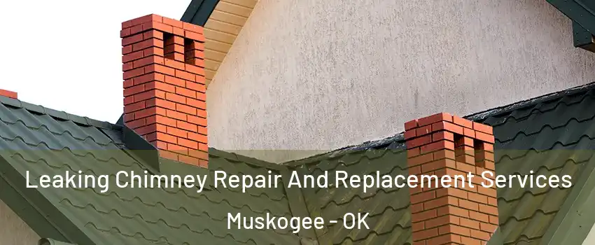  Leaking Chimney Repair And Replacement Services Muskogee - OK