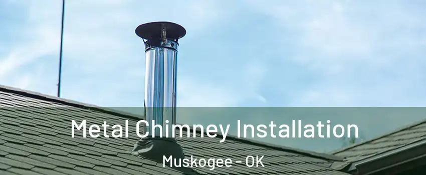  Metal Chimney Installation Muskogee - OK