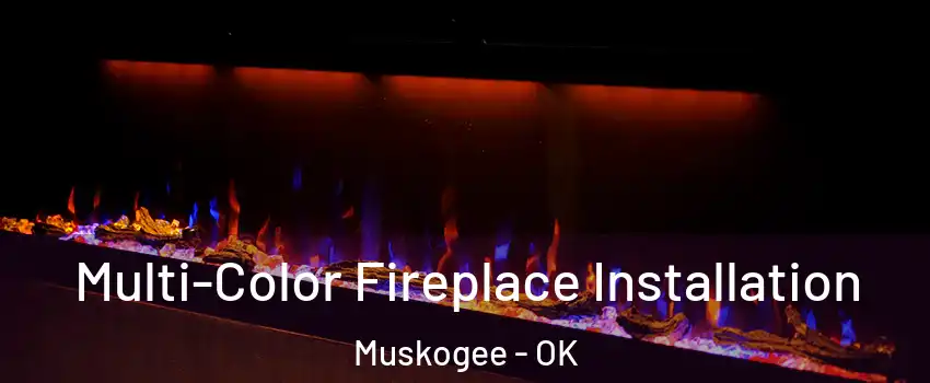  Multi-Color Fireplace Installation Muskogee - OK