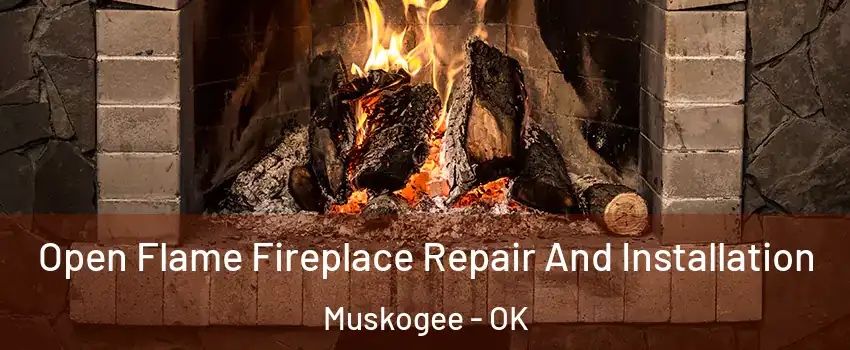  Open Flame Fireplace Repair And Installation Muskogee - OK