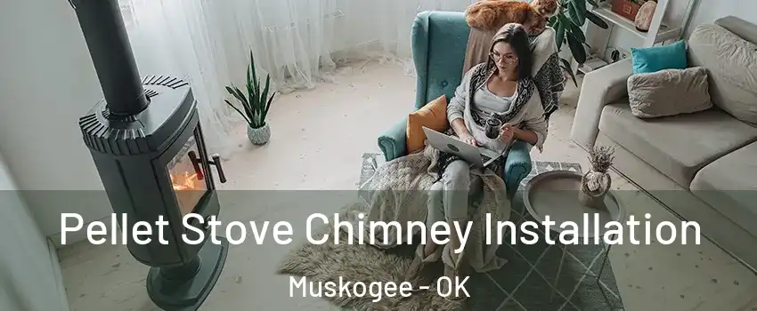  Pellet Stove Chimney Installation Muskogee - OK