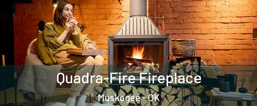  Quadra-Fire Fireplace Muskogee - OK