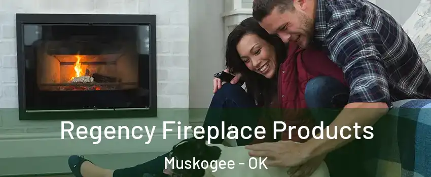  Regency Fireplace Products Muskogee - OK