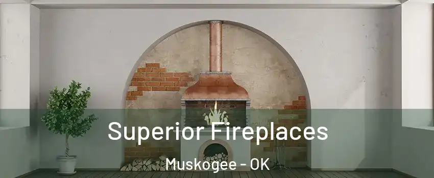  Superior Fireplaces Muskogee - OK