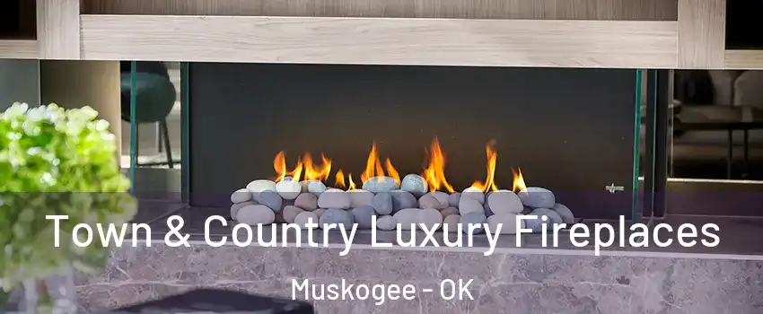  Town & Country Luxury Fireplaces Muskogee - OK