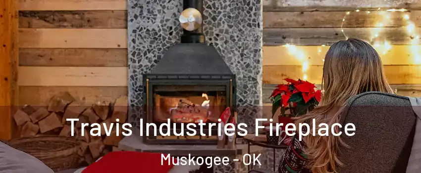  Travis Industries Fireplace Muskogee - OK