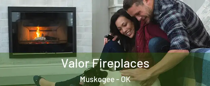  Valor Fireplaces Muskogee - OK
