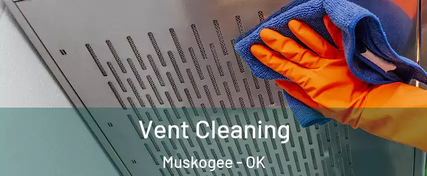  Vent Cleaning Muskogee - OK