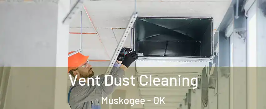  Vent Dust Cleaning Muskogee - OK
