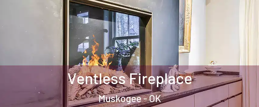  Ventless Fireplace Muskogee - OK