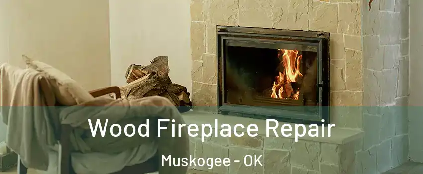  Wood Fireplace Repair Muskogee - OK