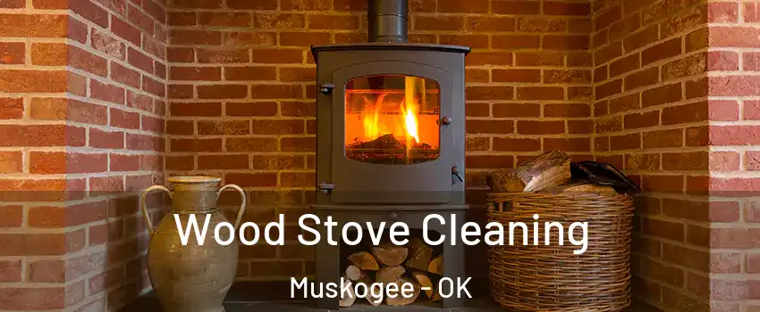  Wood Stove Cleaning Muskogee - OK