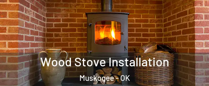  Wood Stove Installation Muskogee - OK