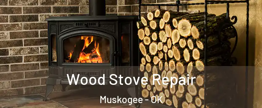  Wood Stove Repair Muskogee - OK